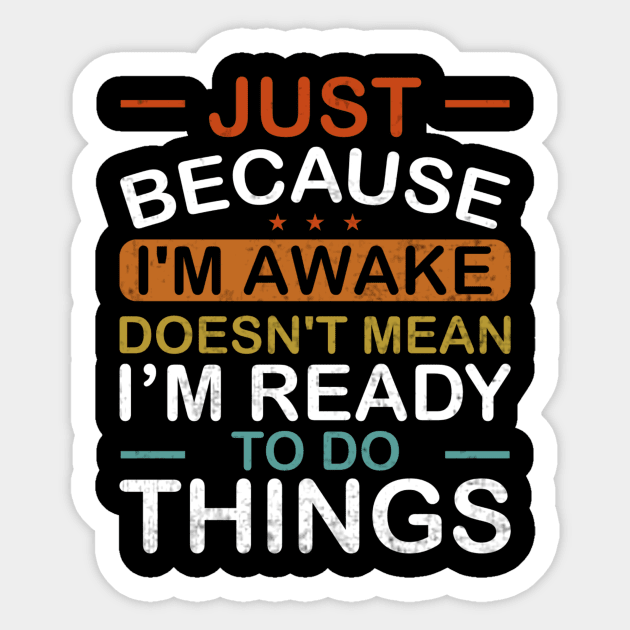 Just Because Im Awake Doesnt Mean Im Ready To Do Things Sticker by Visual Vibes